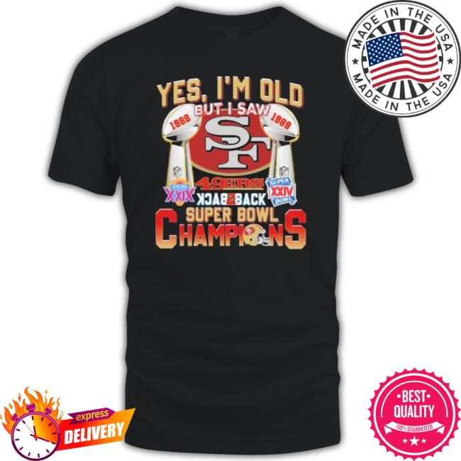 Yes I’M Old But I Saw 49Ers Back 2 Back Super Bowl 1988 1989 Champions shirt
