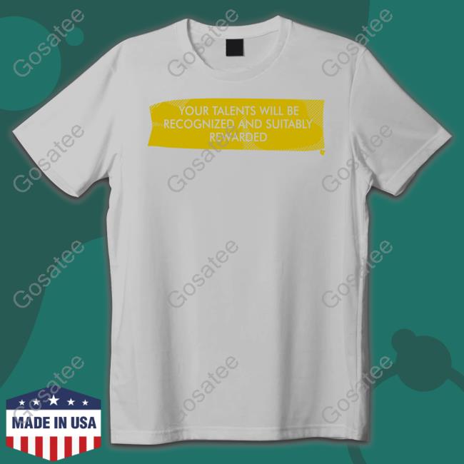 Your Talents Will Be Recognized And Suitably Rewarded Sweatshirt