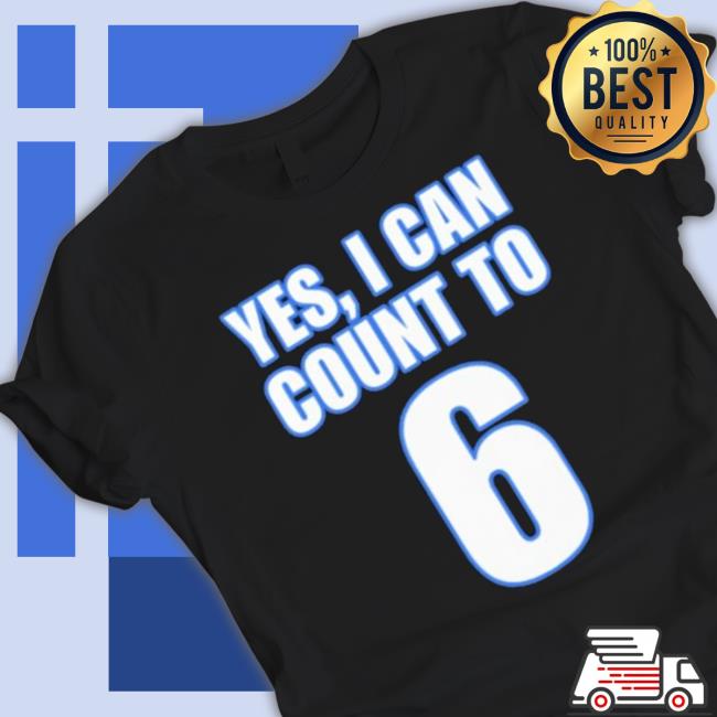Yes I Can Count To 6 shirt