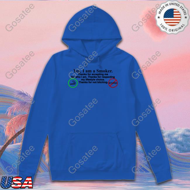 Yes I Am A Smoker Thanks For Accepting Me For Who I Am Sweatshirt