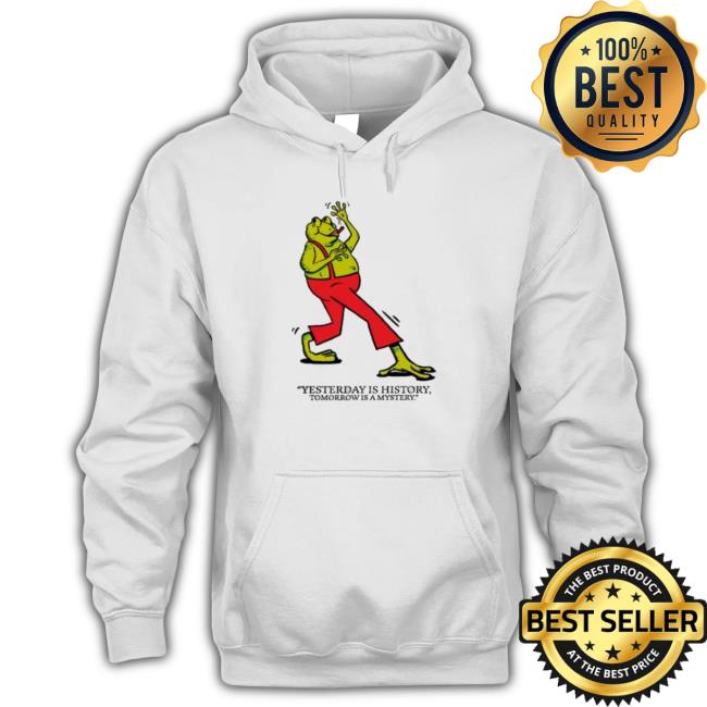 Yesterday Is Hítory Tomorrow Is A Mystery New Shirt