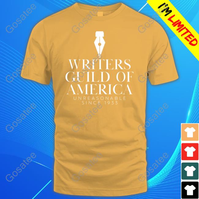 Writers Guild Of America Unreasonable Since 1933 Shirt