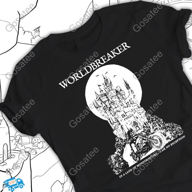 Wxrldbreaker Merch Worldbreaker In A Land Of Monstrosities I Am No Exception T-Shirt