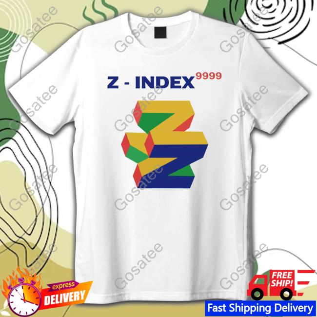 Z-Index 9999 New Shirt