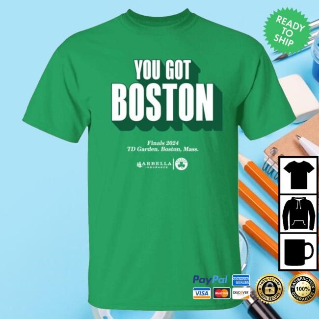 You Got Boston Finals 2024 Td Garden Boston Mass Tee