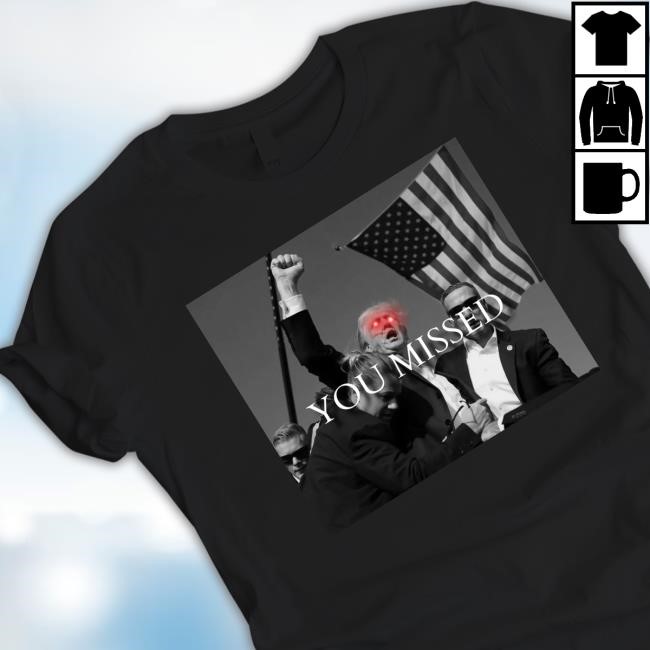 You Missed Tee Shirt Trump