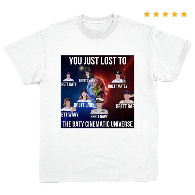 You Just Lost To The Baty Cinematic Universe Shirt